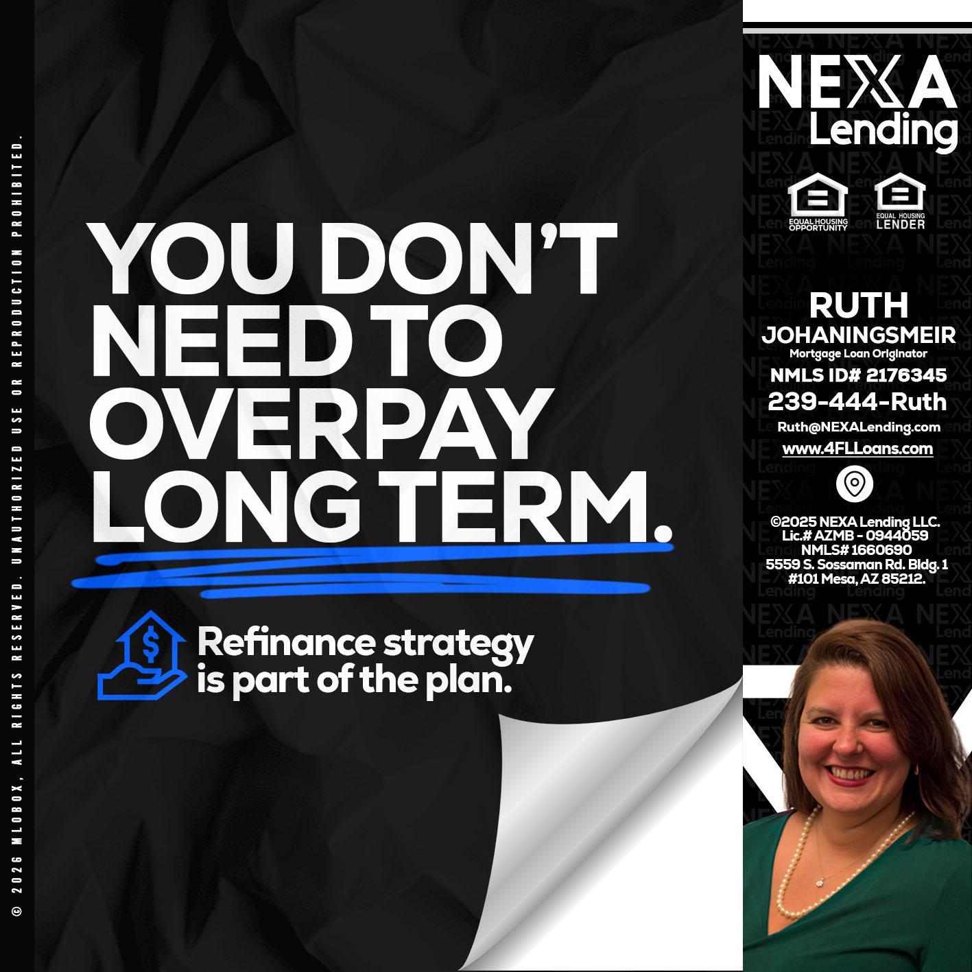 you don't need - Ruth Johaningsmeir -Mortgage Loan Originator